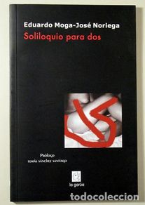Libri di seconda mano: MOGA, Eduardo - SOLILOQUIO PARA DOS - Santa Coloma Gramanet 2006 - 1ª edición - Dedicado